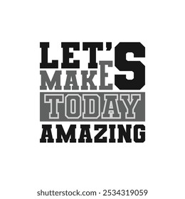 Motivational Vector Design Let’s Make Today Amazing for Uplifting Daily Goals