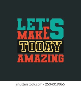 Motivational Vector Design Let’s Make Today Amazing for Uplifting Daily Goals