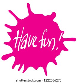 Motivational vector handwritten sign of let's have fun! Simple typographic, calligraphic text, perfect for card, poster, banner or presentation, isolated on pink splash background, drawn by ink brush.