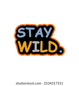 Motivational Vector Image Stay Wild for Unconventional and Fearless Attitudes