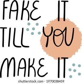 Motivational vector message - Fake it till you make it, isolated on white background