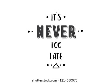 Motivational vector quote. Typograbhy desingn. It's never too late.