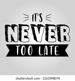 Motivational vector quote. Typography design. It's never too late