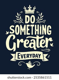 Motivational vector typography with the phrase Do Something Greater Everyday. Inspiring design perfect for posters, wellness projects, and personal growth themes.