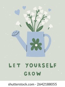 Motivational Watering Can Poster. Cute floral print with lily of the valley bouquet. Encourages personal growth and self love in a warm pastel colors and playful flat style. Vector illustration