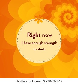 Motivational word on yellow-orange background: Right now I have enough strength to start.