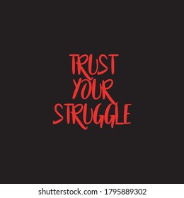 Motivational word typography trust your struggle