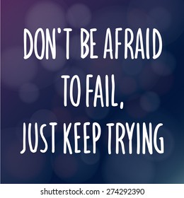 Motivational words concept. Vector illustration of words don't be Afraid to Fail Just Keep Trying written with handwriting fonts over blurry dark purple background