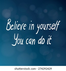Motivational words concept. Vector illustration of words Believe in Yourself You Can Do It written with handwriting fonts over blurry dark blue background