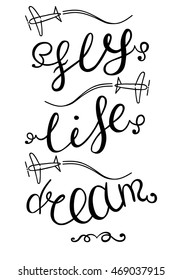 Motivational words. Dream, Life, Fly. Inspirational typography. Hand drawn typography poster. Hand drawn vector lettering. Isolated on white. Plane sketches.