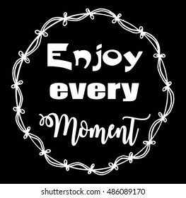 Motivational words enjoy every moment