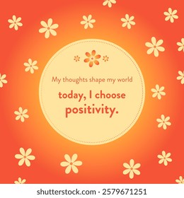 Motivational words on yellow-orange abstract background: My thoughts shape my world - today, I choose positivity.