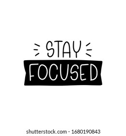 Motivational work and achievement quote vector design with Stay focused handwritten modern lettering phrase. Short saying about doing things, being concentrated and attentive.
