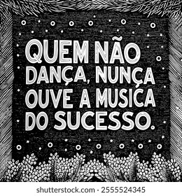 Motivational xylograph phrase in Portuguese. Translation - Those who don't dance, never hear the hit song.