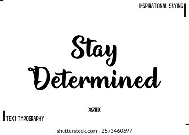 Motivational-Inspirational Lettering Illustration, Cursive Typography Text Stay Determined