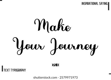 Motivational-Inspirational Lettering Illustration, Cursive Typography Text Make Your Journey