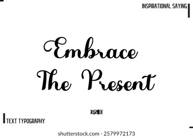 Motivational-Inspirational Lettering Illustration, Cursive Typography Text Embrace The Present