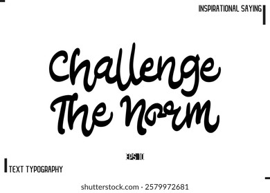 Motivational-Inspirational Lettering Illustration, Cursive Typography Text Challenge The Norm