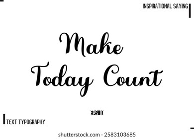 Motivational-Inspirational Lettering Illustration, Cursive Typography Text Make Today Count