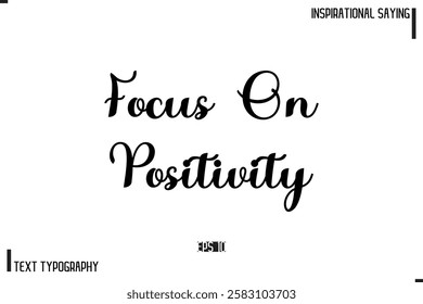 Motivational-Inspirational Lettering Illustration, Cursive Typography Text Focus On Positivity