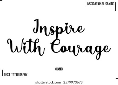 Motivational-Inspirational Saying Typography Typeface Inspire With Courage