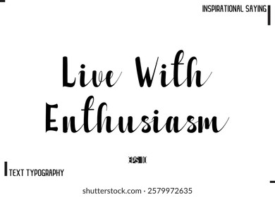 Motivational-Inspirational Saying Typography Typeface Live With Enthusiasm