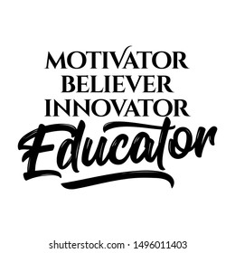 Motivator, believer, innovator, Educator - black typography design. Good for clothes, gift sets, photos or motivation posters.