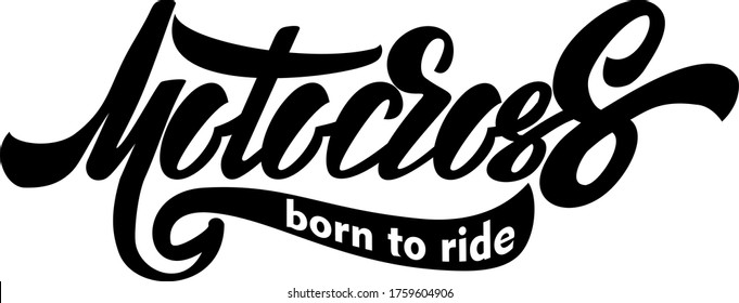 Motocross Born To Ride isolated text. Hand lettering illustration made in modern calligraphy style. Extreme sport slogan.