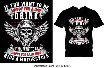 Motorbike Typography T-shirt vector design. if you want to be happy for a day drink if you want to be happy for a lifetime ride a motorcycle.
For Motorcycle quotes design vectors and T-shirt Template. svg