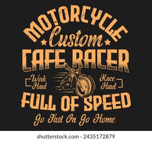 Motorcycle custom cafe racer work hard race hard full of speed motorcycle T-shirt design template