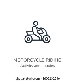 Motorcycle riding icon. Thin linear motorcycle riding outline icon isolated on white background from activity and hobbies collection. Line vector sign, symbol for web and mobile