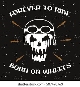 Motorcycle skull. Design clothes, t-shirts - forever to ride, born on wheels. Graphics for print. Vintage background. Vector illustration.