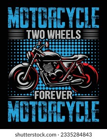 Motorcycle Two Wheels Forever Motorcycle T-Shirt Design, Bike T-Shirt Design, Motor Bike T-Shirt, T-Shirt Print Template