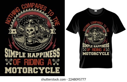 Motorcycle Typography T-shirt Vector Design. Nothing compares to the simple happiness. motivational and inscription quotes. perfect for print item and bags, posters, card. isolated on black background