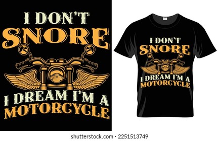 Motorcycle Typography T-shirt Vector Design. I don’t snore I dream I’m a motorcycle.motivational and inscription quotes.perfect for print item and bags, posters, cards. isolated on black background