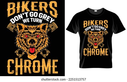 Motorcycle Typography T-shirt Vector Design. Bikers don’t go grey we turn chrome.motivational and inscription quotes.perfect for print item and bags, posters, cards. isolated on black background