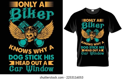 Motorcycle Typography T-shirt Vector Design. only a biker knows why a dog sticks his head out a car window. motivational and inscription quotes. perfect for print items and bags, posters, isolated on