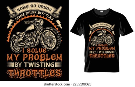 Motorcycle Typography T-shirt Vector Design. Some do drugs some drink bottles I solve my problem. motivational and inscription quotes. perfect for print items isolated on black background