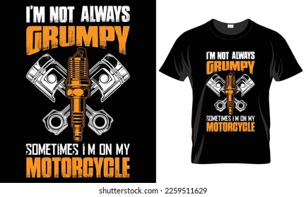 Motorcycle Typography T-shirt Vector Design. Design. I'm not always grumpy. motivational and inscription quotes. perfect for print items and bags, posters, and cards. isolated on black background
