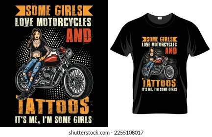 Motorcycle Typography T-shirt Vector Design.Some girls love motorcycles and tattoos. motivational and inscription quotes.perfect for print item and bags, posters, cards. isolated on black background