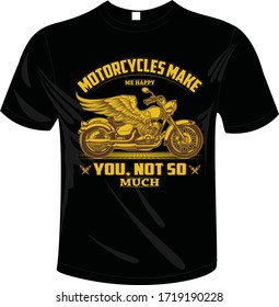 Motorcycles make me happy you not so much t-shirt Quotes