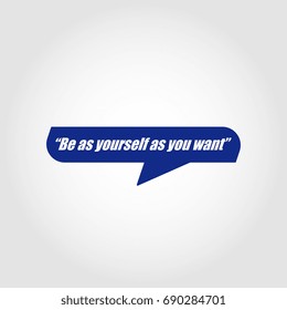 motto. Be as yourself as you want