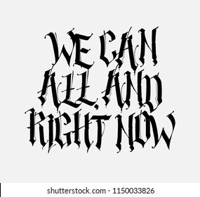 The motto, the inscription in the Gothic style. We can do everything right now. Vector. Slogan for T-shirt. The font is isolated on a light background. Sticker, picture.