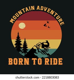 Mountain Adventure Born to Ride -motorbike t shirt. Bike t shirt. Bicycle t-shirt design vector.
 