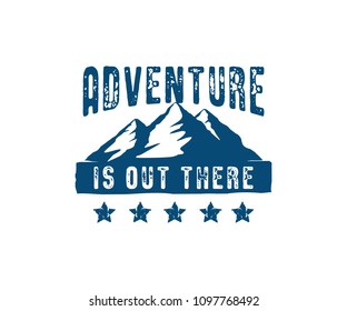 mountain adventure is out there vector sign design template