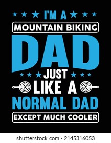 I'm a mountain biking dad just like a normal dad except much cooler T-Shirt design