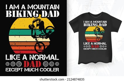 I Am A Mountain Biking Dad Like A Normal Dad Except Much Cooler Retro Vintage Cycling T-shirt Design