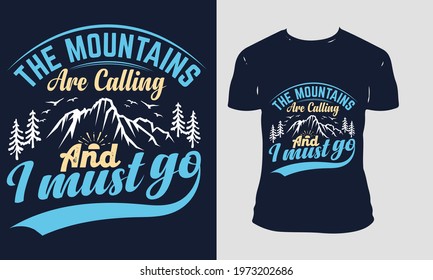 the mountain is calling and I must go t-shirt design. custom, typography, trendy, Hiking-shirt Design, Template Vector And MOUNTAIN T-Shirt Design, HIKING Vector Illustration.