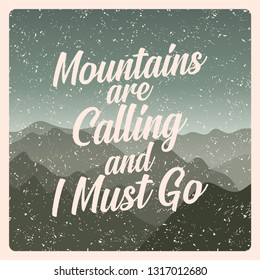 MOUNTAIN ARE CALLING AND I MUST GO" typography quote poster. nice to be used for typography element on poster, background, wallpaper, mural, clothing etc