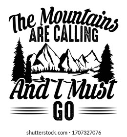 The mountain are calling and i must go|Hiking Saying & quotes:100% vector best black t shirt, pillow,mug, sticker and other Printing media.